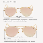 Diagram of two frame width size options for these sunglases: Size narrow, 121mm, order this size if most sunglasses feel too wide, oversized, or slip down our nose. specifically designed for narrow and smaller face shapes. And size Medium, 133mm, order this size if most sunglasses fit you without issues. designed with a slightly more tailored fit than a traditional aviator sunglass.