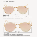 Diagram of two frame width size options for these sunglases: Size narrow, 121mm, order this size if most sunglasses feel too wide, oversized, or slip down our nose. specifically designed for narrow and smaller face shapes. And size Medium, 133mm, order this size if most sunglasses fit you without issues. designed with a slightly more tailored fit than a traditional aviator sunglass.